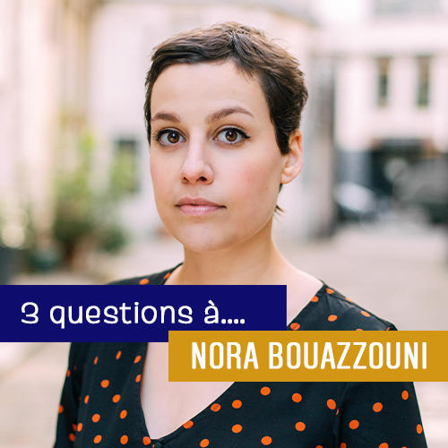 3 questions à… Nora Bouazzouni 3 questions à… Nora Bouazzouni